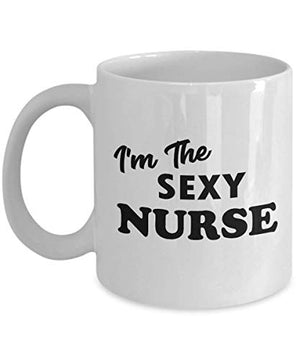Im the Sexy Nurse Funny Cute Gag Appreciation | Ceramic Coffee Mug | 11 OZ