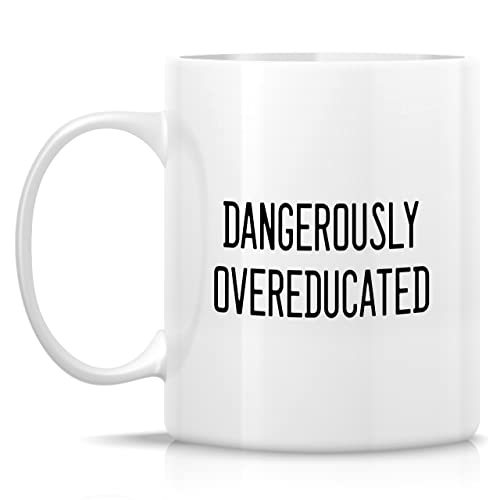 Funny Dangerously Overeducated PHD Master | Ceramic Coffee Mug | 11 OZ