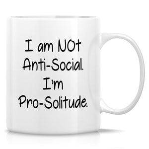 Funny Solitude I m Not Anti-Social | Ceramic Coffee Mug | 11 OZ
