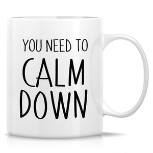Funny You Need To Calm Down or Birthday | Ceramic Coffee Mug | 11 OZ