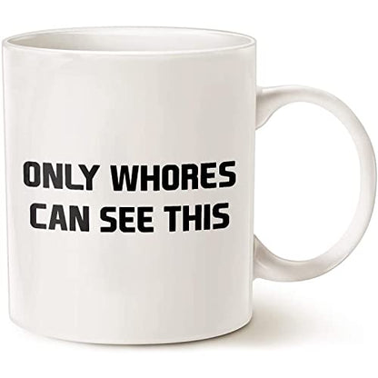 Funny Motivational Only Whores Can See This | Ceramic Coffee Mug | 11 OZ