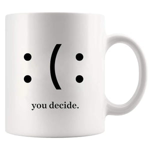 You Decide Happy Or Sad Inspirational Gifts | Ceramic Coffee Mug | 11 OZ