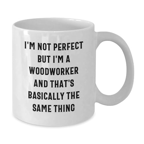 Woodworker Humor Funny Gifts from Friends for | Ceramic Coffee Mug | 11 OZ