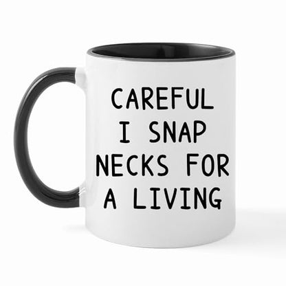 Careful I Snap Necks For A Living Funny | Ceramic Coffee Mug | 11 OZ