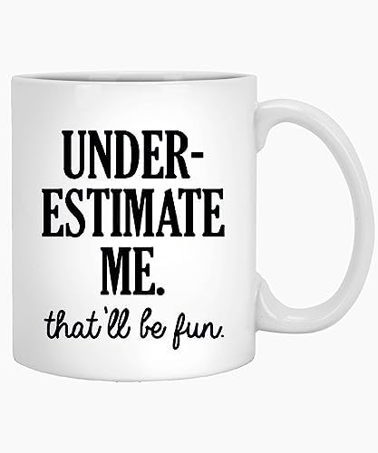 Underestimate Me that ll Be Fun Gifts for | Ceramic Coffee Mug | 11 OZ