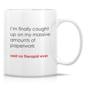 Funny Therapist Or Said No Ever Humorous Gift | Ceramic Coffee Mug | 11 OZ