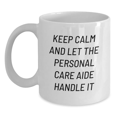 Personal Care Aide Gifts Funny Keep Calm And | Ceramic Coffee Mug | 11 OZ