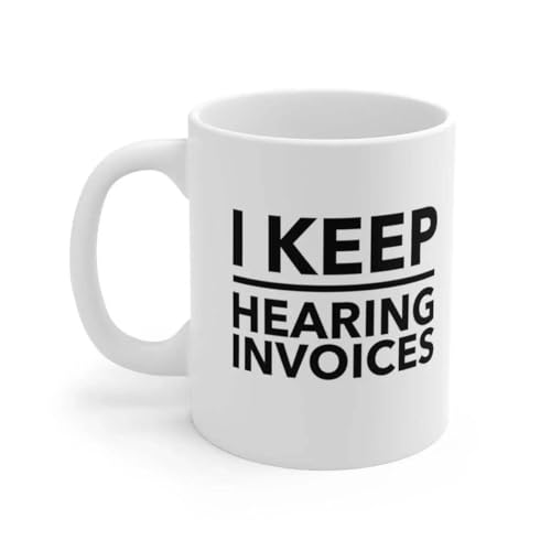 Personalized I Keep Hearing Invoices | Customised Coffee Mug | 11 OZ