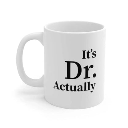 Personalized It s Dr Actually Customized | Customised Coffee Mug | 11 OZ