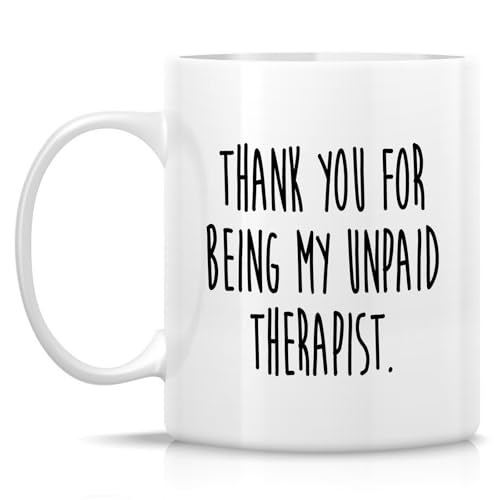 Funny Thank You For Being My Unpaid Therapist | Ceramic Coffee Mug | 11 OZ
