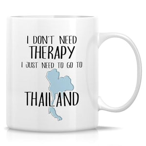 Funny Thailand Lover Just Need To Go or Travel | Ceramic Coffee Mug | 11 OZ