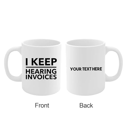 Personalized I Keep Hearing Invoices | Customised Coffee Mug | 11 OZ