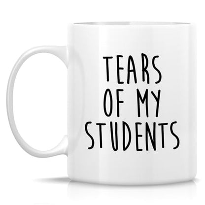 Funny Sarcastic Teacher Tears Of My Students | Ceramic Coffee Mug | 11 OZ