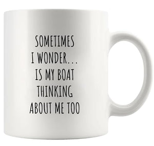 Sometimes I Wonder Is My Boat Thinking About | Ceramic Coffee Mug | 11 OZ