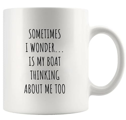 Sometimes I Wonder Is My Boat Thinking About | Ceramic Coffee Mug | 11 OZ