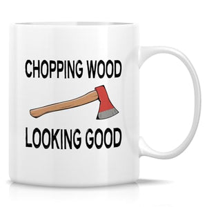 Funny Logger Chopping Wood Looking Good or | Ceramic Coffee Mug | 11 OZ