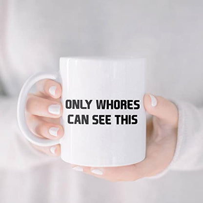 Funny Motivational Only Whores Can See This | Ceramic Coffee Mug | 11 OZ