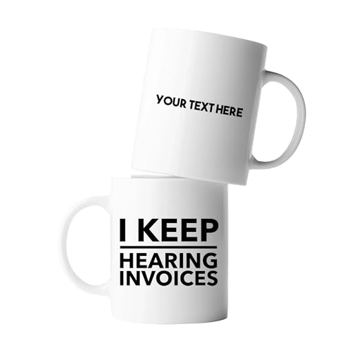 Personalized I Keep Hearing Invoices | Customised Coffee Mug | 11 OZ