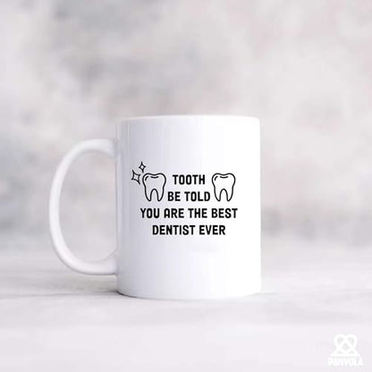 Tooth Be Told You Are The Best Dentist Ever | Ceramic Coffee Mug | 11 OZ