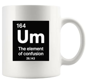 Um Element Of Confusion Chemistry Gifts | Ceramic Coffee Mug | 11 OZ
