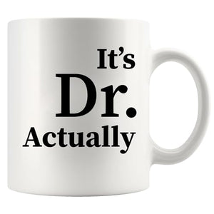 It s Dr Actually Doctor Gifts Graduation Phd | Ceramic Coffee Mug | 11 OZ