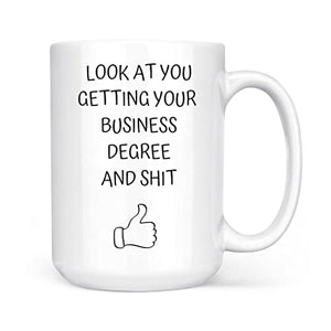 Look At You Becoming A Business Degree College | Ceramic Coffee Mug | 11 OZ