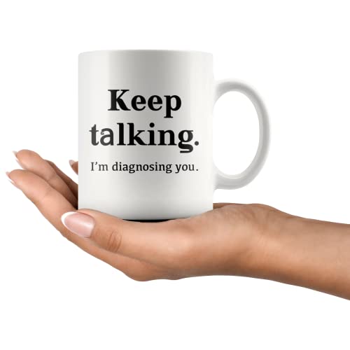 Keep Talking I m Diagnosing You Counsellor | Ceramic Coffee Mug | 11 OZ