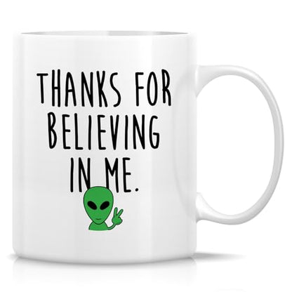 Funny Cute Alien Thanks For Believing in Me or | Ceramic Coffee Mug | 11 OZ
