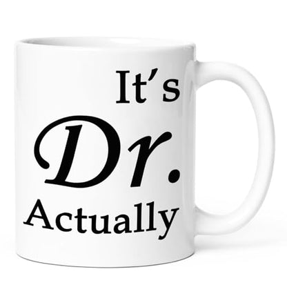 It s Dr Actually Doctor Gifts Phd Doctorate | Ceramic Coffee Mug | 11 OZ