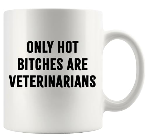 Only Hot Bitches are Veterinarians Veterinary | Ceramic Coffee Mug | 11 OZ