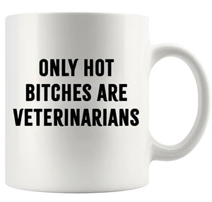 Only Hot Bitches are Veterinarians Veterinary | Ceramic Coffee Mug | 11 OZ