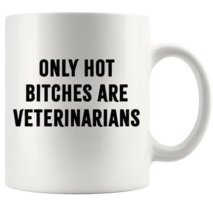 Only Hot Bitches are Veterinarians Veterinary | Ceramic Coffee Mug | 11 OZ