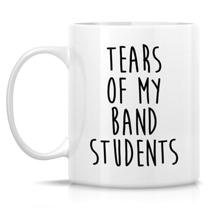 Funny Band Teacher Tears of My Students or | Ceramic Coffee Mug | 11 OZ