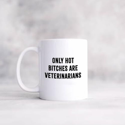 Only Hot Bitches are Veterinarians Veterinary | Ceramic Coffee Mug | 11 OZ