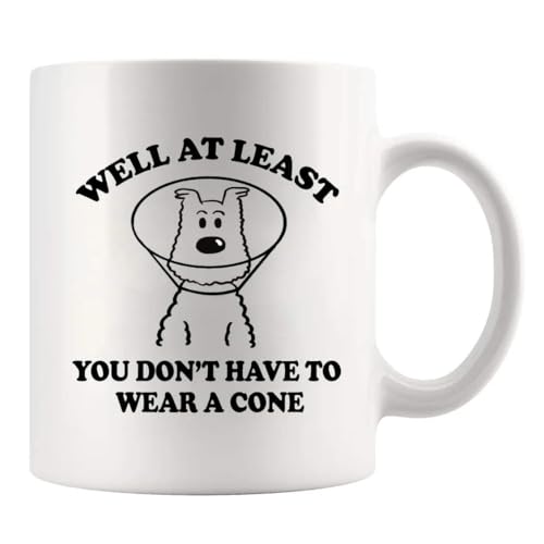 Well At Least You Don t Have To Wear A Cone | Ceramic Coffee Mug | 11 OZ