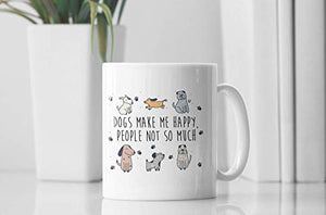 Dogs Make Me Happy People Not So Much Funny | Ceramic Coffee Mug | 11 OZ