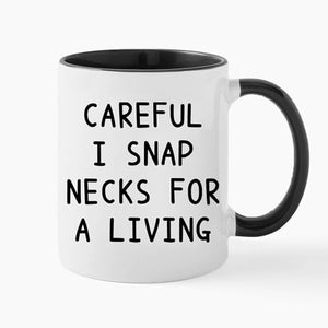 Careful I Snap Necks For A Living Funny | Ceramic Coffee Mug | 11 OZ