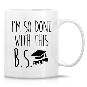 Funny College Graduation I m So Done With This | Ceramic Coffee Mug | 11 OZ