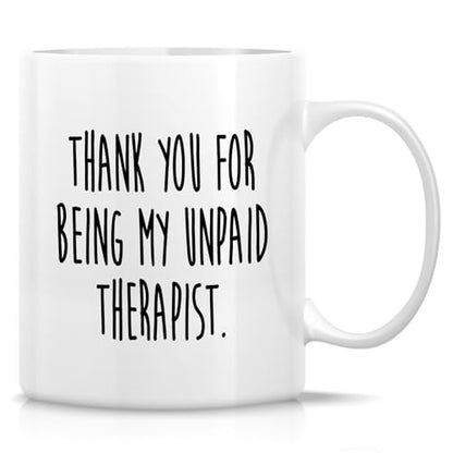 Funny Thank You For Being My Unpaid Therapist | Ceramic Coffee Mug | 11 OZ
