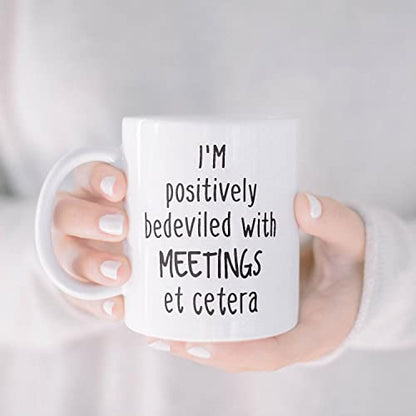 I m Positively Bedeviled With Meetings | Ceramic Coffee Mug | 11 OZ