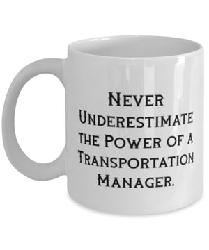 Unique Idea Transportation manager Never | Ceramic Coffee Mug | 11 OZ