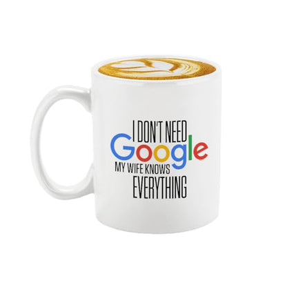 Veracco I Don t Need My Wife Knows Everything | Ceramic Coffee Mug | 11 OZ
