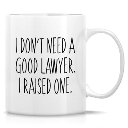 Funny Lawyer Parent I Don t Need a Good Raised | Ceramic Coffee Mug | 11 OZ