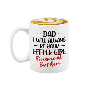 Dad I will Always Be Your Little Girl | Ceramic Coffee Mug | 11 OZ
