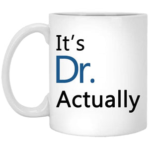 It s Dr Actually Phd Graduation Gift Student | Ceramic Coffee Mug | 11 OZ