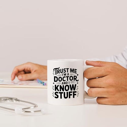Trust Me I m A Doctor And Know Stuff Gifts Dr | Ceramic Coffee Mug | 11 OZ