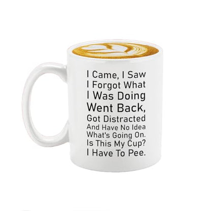 Veracco I Came Saw Forgot Have No Idea Whats | Ceramic Coffee Mug | 11 OZ