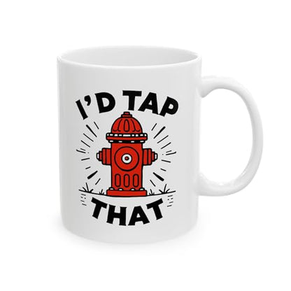 I d Tap That Hydrant Funny Firefighter EMS | Ceramic Coffee Mug | 11 OZ