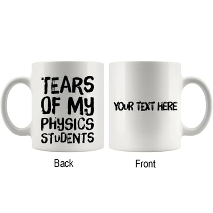 Personalized Tears Of My Physics Students | Customised Coffee Mug | 11 OZ