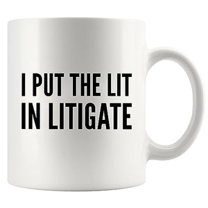 I Put The Lit In Litigate Lawyer Gifts To | Ceramic Coffee Mug | 11 OZ